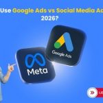 Why Use Google Ads vs Social Media Ads in 2026?